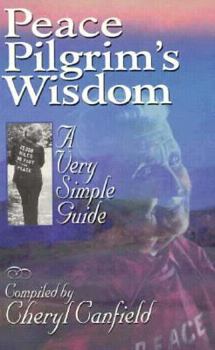 Peace Pilgrim's Wisdom: A Very Simple Guide
