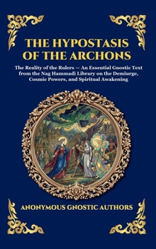 The Hypostasis of the Archons: The Reality of the Rulers - An Essential Gnostic Text from the Nag Hammadi Library on the Demiurge, Cosmic Powers, and ... Reading) (Library of Alexandria - Esoteric)