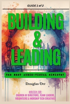 Paperback Building & Leading An Effective Audio-Visual Ministry: Strengthen & Improve Their Audio-Visual Ministry Book
