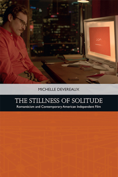 Hardcover The Stillness of Solitude: Romanticism and Contemporary American Independent Film Book