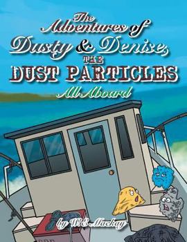 Paperback The Adventures of Dusty and Denise, the Dust Particles: All Aboard Book