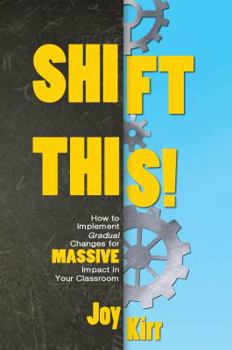 Paperback Shift This!: How to Implement Gradual Changes for MASSIVE Impact in Your Classroom Book