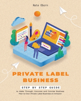 Paperback Private Label Business: Step by Step guide to Make Thorough, Concrete and Concise Business Plan to Own Private Label Business on Amazon Book