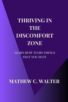 Paperback Thriving in the Discomfort Zone: Learn How To Do The Things You Hate Book