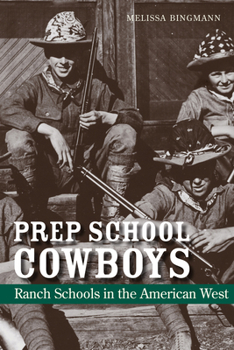 Prep School Cowboys: Ranch Schools in the American West