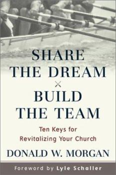 Hardcover Share the Dream, Build the Team: Ten Keys for Revitalizing Your Church Book