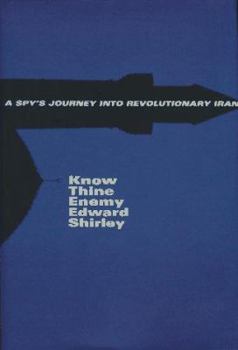 Hardcover Know Thine Enemy: A Spys's Journey Into Revolutionary Iran Book