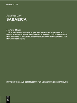 Bearbeitung Der Von Carl Rathjens in Sabaeica I Und II in Abbildungen Veröffentlichten Altsüdarabischen Inschriften, Sowie Einiger Sonstiger Von Ihm G