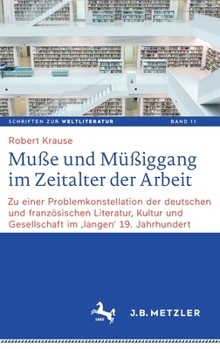 Hardcover Muße Und Müßiggang Im Zeitalter Der Arbeit: Zu Einer Problemkonstellation Der Deutschen Und Französischen Literatur, Kultur Und Gesellschaft Im 'Lange [German] Book