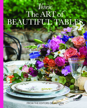 Hardcover The Art of Beautiful Tables: A Treasury of Inspiration and Ideas for Anyone Who Loves Gracious Entertaining Book