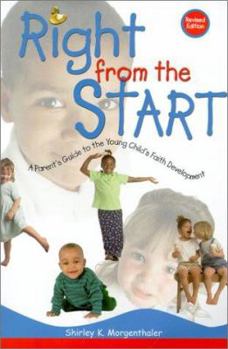 Paperback Right from the Start: A Parent's Guide to the Young Child's Faith Development Book