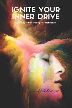 Paperback Ignite Your Inner Drive: A Journey to Unwavering Self-Motivation Book