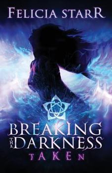 Taken - Book #1 of the Breaking the Darkness