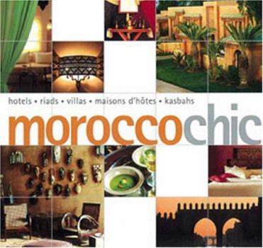 Paperback Morocco Chic: Hotels, Riads, Villas, Maisons D'Hotes, Kasbahs Book