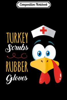 Composition Notebook: Turkey Scrubs Rubber Gloves RN CNA Nursing Thanksgiving Gift  Journal/Notebook Blank Lined Ruled 6x9 100 Pages