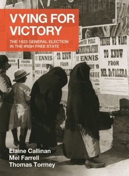Vying for Victory: The 1923 General Election in the Irish Free State (Volume 2) (Writings from the Laureate for Irish Fiction)