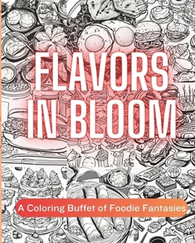 Flavors in Bloom: A Coloring Buffet of Foodie Fantasies