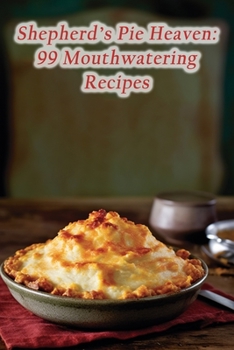 Paperback Shepherd's Pie Heaven: 99 Mouthwatering Recipes Book