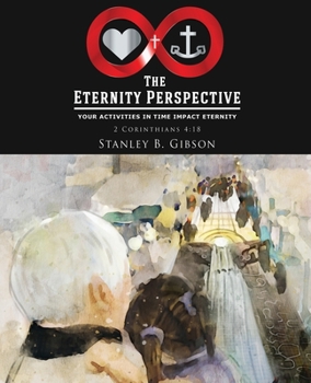 Paperback The Eternity Perspective: Your Activities in Time Impact Eternity Book