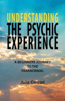 Paperback Understanding the Psychic Experience: A Beginners Journey to the Paranormal Book