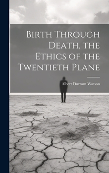 Hardcover Birth Through Death, the Ethics of the Twentieth Plane Book