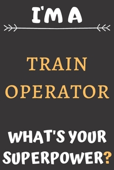 Paperback I'm A Train Operator: Perfect Gift For A Train Operator (100 Pages, Blank Notebook, 6 x 9) (Cool Notebooks) Paperback Book