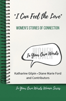 Paperback "I Can Feel the Love": Women's Stories of Connection Book