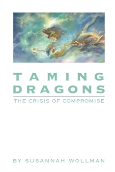 Paperback Taming Dragons: The Crisis of Compromise Book
