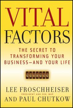 Vital Factors: The Secret to Transforming Your Business  - And Your Life