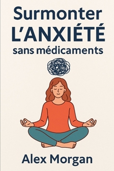 Surmonter l’anxiété sans médicaments (Développement personnel) (French Edition)