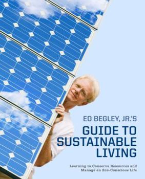 Paperback Ed Begley, Jr.'s Guide to Sustainable Living: Learning to Conserve Resources and Manage an Eco-Conscious Life Book