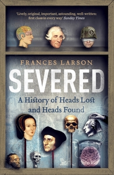 Paperback Severed: A History of Heads Lost and Heads Found Book