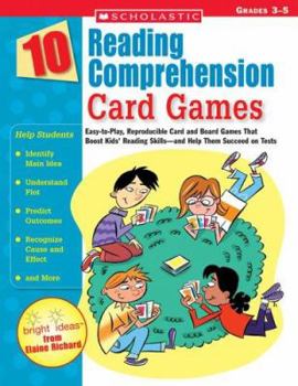 Paperback 10 Reading Comprehension Card Games: Easy-To-Play, Reproducible Card and Board Games That Boost Kids' Reading Skills--And Help Them Succeed on Tests Book