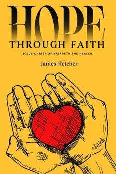 Paperback Hope Through Faith: Jesus Christ of Nazareth the Healer Book