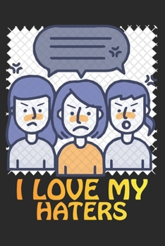 I Love My Haters: (6x9 Journal): College Ruled Lined Writing Notebook, 120 Pages