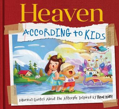 Hardcover Heaven According to Kids: Real Quotes about Heaven from Real Kids! Book