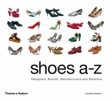 Hardcover Shoes A-Z: Designers, Brands, Manufacturers and Retailers Book