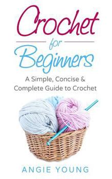 Paperback Crochet for Beginners: A Simple, Concise & Complete Guide to Crochet Book