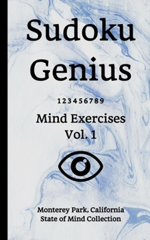 Paperback Sudoku Genius Mind Exercises Volume 1: Monterey Park, California State of Mind Collection Book