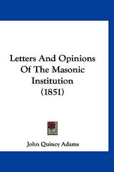 Paperback Letters And Opinions Of The Masonic Institution (1851) Book