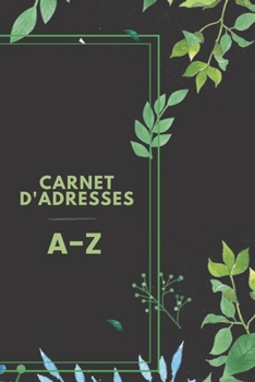 Carnet d'adresses : Jolie couverture, classé par ordre alphabétique, parfait pour garder une trace des adresses, des numéros de téléphone (e-mail, portable, travail et domicile) (French Edition)