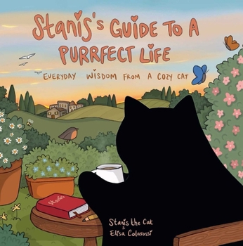 Hardcover Stanis's Guide to a Purrfect Life: Everyday Wisdom from a Cozy Cat Book