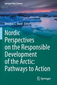 Paperback Nordic Perspectives on the Responsible Development of the Arctic: Pathways to Action Book