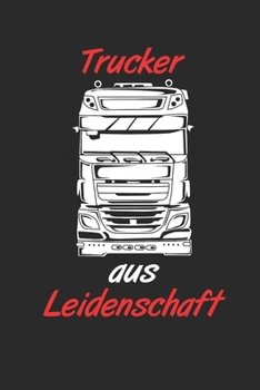 Trucker aus Leidenschaft: LKW Truck Fernfahrer Nahverkehr Zugmaschine; Notizbuch kariert 6x9 (German Edition)