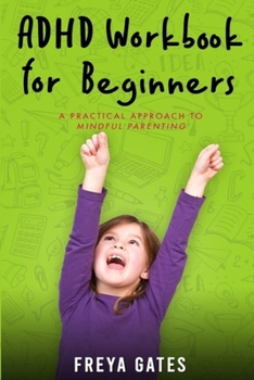 Paperback ADHD Workbook for Beginners: A Practical Approach to Mindful Parenting Book