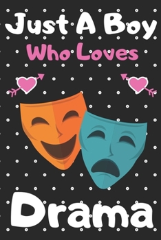 Just a boy who loves Drama: A Super Cute Drama notebook journal or dairy | Drama lovers gift for boys | Drama lovers Lined Notebook Journal (6"x 9")