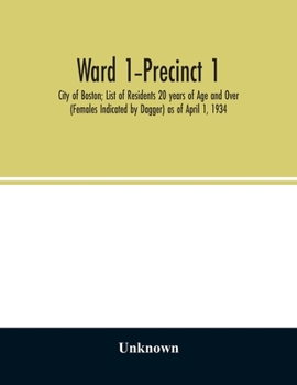 Paperback Ward 1-Precinct 1; City of Boston; List of Residents 20 years of Age and Over (Females Indicated by Dagger) as of April 1, 1934 Book