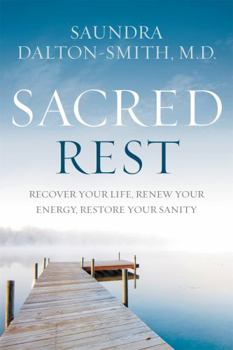Hardcover Sacred Rest: Recover Your Life, Renew Your Energy, Restore Your Sanity Book