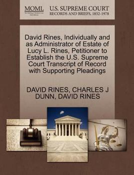Paperback David Rines, Individually and as Administrator of Estate of Lucy L. Rines, Petitioner to Establish the U.S. Supreme Court Transcript of Record with Su Book