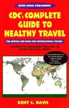 Paperback CDC's Complete Guide to Healthy Travel: The Centers for Disease Control and Prevention's Recommendations for International Travelers Book